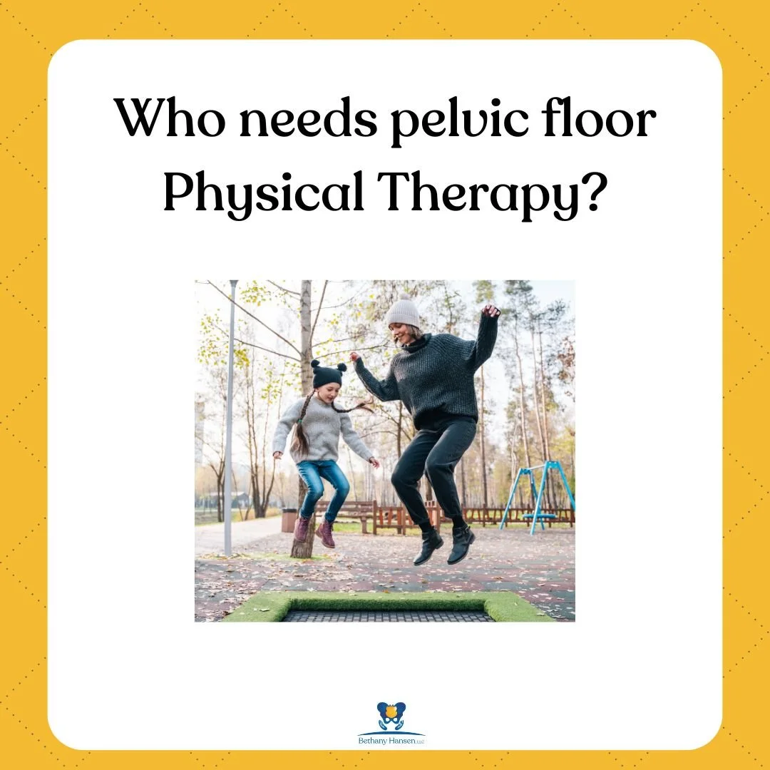 Who needs pelvic floor Physical Therapy