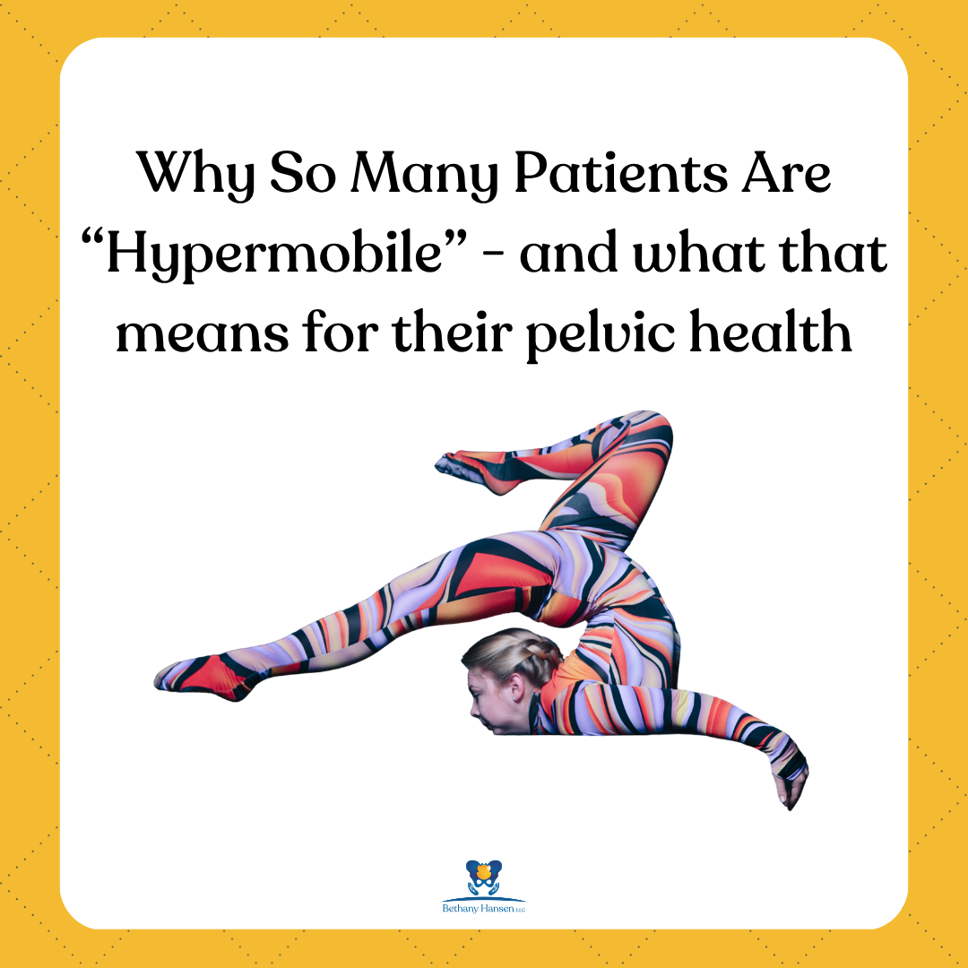 Why so many patients are hypermobile and what that means for their pelvic health - Bethany Hansen pelvic floor physical therapy